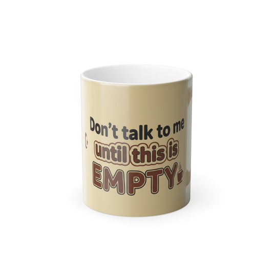 Color-Changing Mug - "Don't Talk to Me Until This Is Empty" 11oz