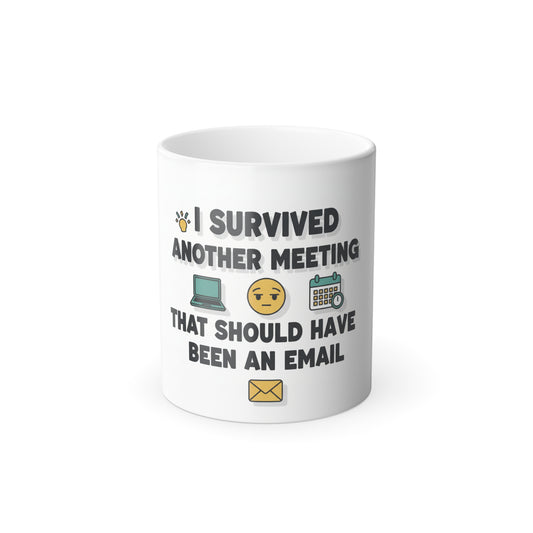 I Survived Another Meeting That Should Have Been An Email Color Morphing Mug — Funny Office Gift