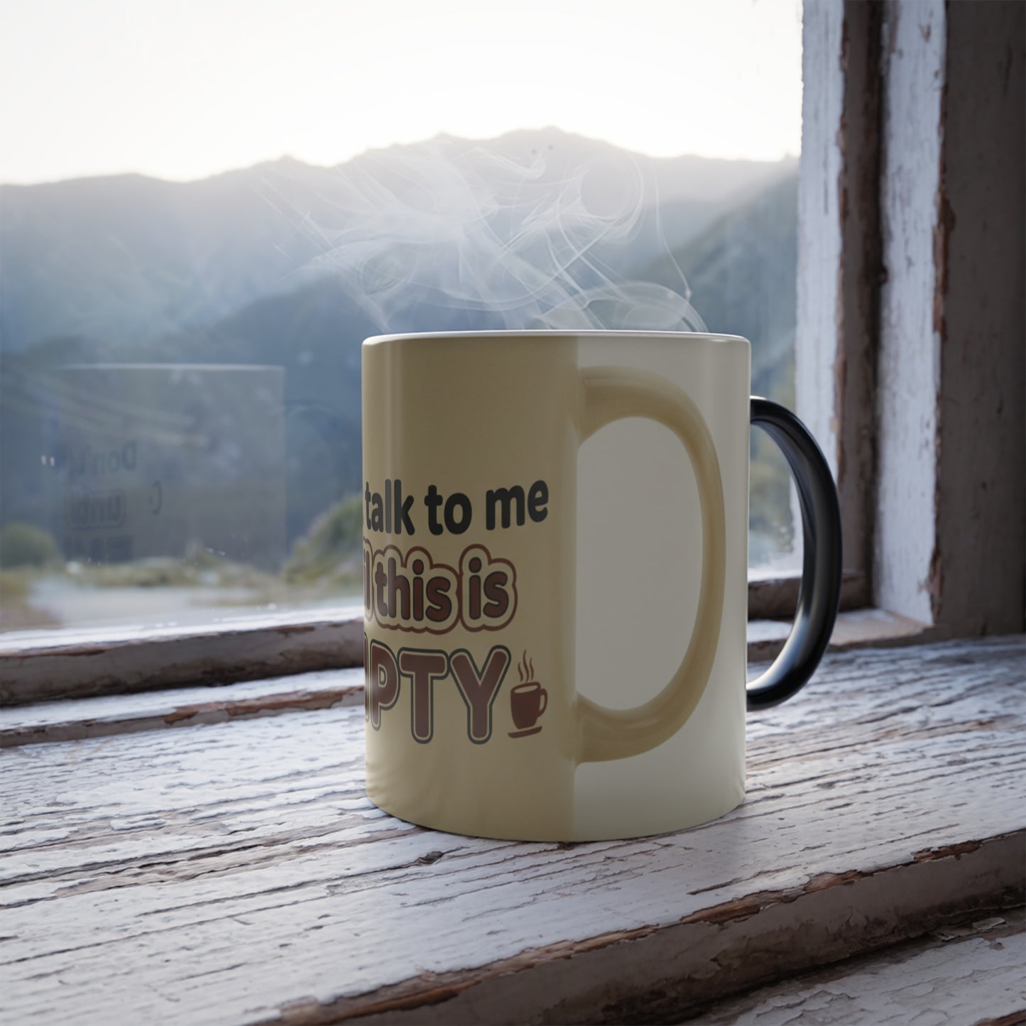 Color-Changing Mug - "Don't Talk to Me Until This Is Empty" 11oz
